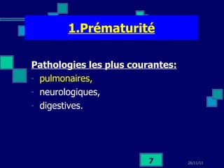 1.Prématurité Pathologies les plus courantes:   pulmonaires,  neurologiques,  digestives. 