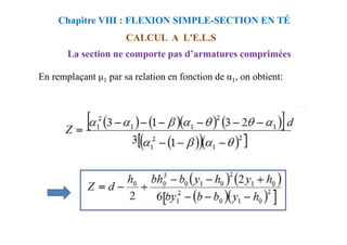 CALCUL A L'E.L.S
Chapitre VIII : FLEXION SIMPLE-SECTION EN TÉ
La section ne comporte pas d’armatures comprimées
En remplaçant 1 par sa relation en fonction de α1, on obtient:
 
