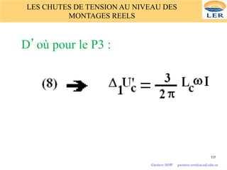 LES CHUTES DE TENSION AU NIVEAU DES
MONTAGES REELS
D’où pour le P3 :
117
Gustave SOW gustave.sow@ucad.edu.sn
 