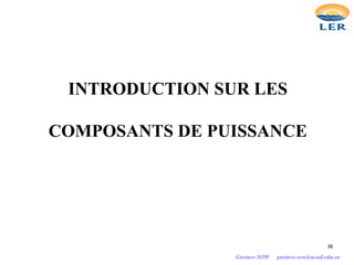 INTRODUCTION SUR LES
COMPOSANTS DE PUISSANCE
36
Gustave SOW gustave.sow@ucad.edu.sn
 