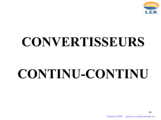 CONVERTISSEURS
CONTINU-CONTINU
45
Gustave SOW gustave.sow@ucad.edu.sn
 