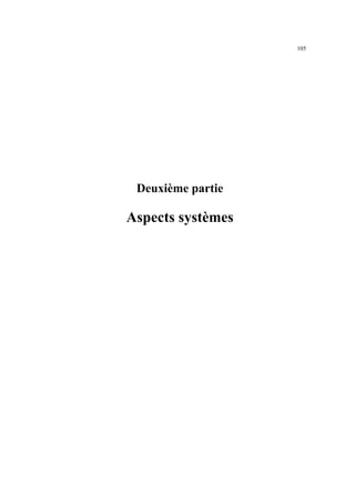 105




 Deuxième partie

Aspects systèmes
 