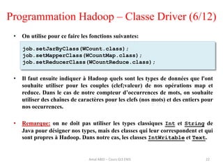 • On utilise pour ce faire les fonctions suivantes:
• Il faut ensuite indiquer à Hadoop quels sont les types de données qu...