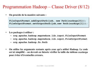 Programmation Hadoop – Classe Driver (8/12)
• On procède de la manière suivante :
• Les packages à utiliser :
– org.apache...