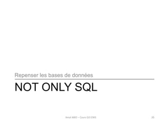 NOT ONLY SQL
Repenser les bases de données
20Amal ABID – Cours GI3 ENIS
 