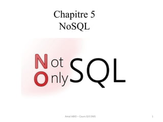 1
Chapitre 5
NoSQL
Amal ABID – Cours GI3 ENIS
 