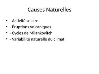 Causes Naturelles
• - Activité solaire
• - Éruptions volcaniques
• - Cycles de Milankovitch
• - Variabilité naturelle du climat
 