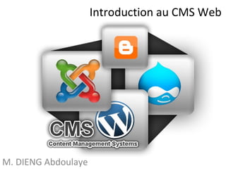 Introduction au CMS Web 
M. DIENG Abdoulaye 
 