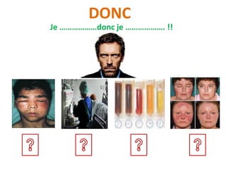 Je ………………donc je ………………. !!
DONC
 