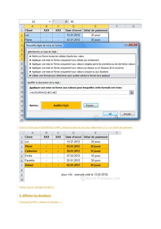 Grâce à la fonction AUJOURDHUI, la MFC utilisera la date du jour pour déterminer s'il y a un retard de paiement.

Fichier source : Exemple de MFC 2

3. Afficher les doublons
Choisissez la MFC « Valeurs en double... » :

 