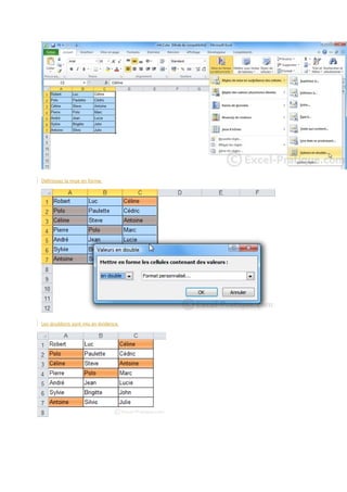 Définissez la mise en forme.

Les doublons sont mis en évidence.

 