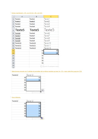 Entrez maintenant « 55 » en C13 et « 56 » en C14.

Sélectionnez ensuite ces 2 cellules et procédez de la même manière qu’avec le « 55 » mais cette fois jusqu’en C18.

Vous obtenez :

 