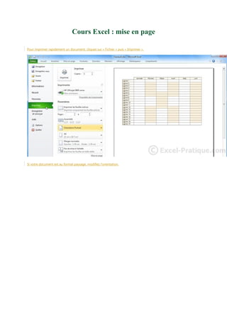 Cours Excel : mise en page
Pour imprimer rapidement un document, cliquez sur « Fichier » puis « Imprimer ».

Si votre document est au format paysage, modifiez l'orientation.

 