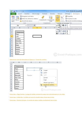 Sélectionnez votre liste déroulante et cliquez sur « Format de contrôle ».

Entrez dans « Plage d’entrée » la plage de cellules contenant les valeurs de la liste déroulante (ici, les villes).
Entrez dans « Cellule liée » la cellule qui recevra le résultat (valeur choisie dans la liste).
Entrez dans « Nombre de lignes » le nombre de valeurs visibles simultanément dans la liste.

 
