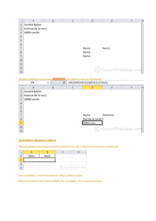 Modifiez maintenant la paramètre No_index_col pour obtenir toutes les informations.

Concaténer plusieurs valeurs
Dans cet exemple intermédiaire, A1 et B1 contiennent un mot. L'objectif est d'entrer ces 2 mots en A2.

Pour concaténer (= assembler) plusieurs valeurs, utilisez le signe &.
Dans le cas présent, nous voulons obtenir : A1 + un espace + B1, ce qui nous donne :

 