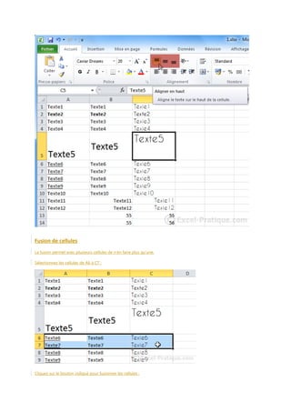 Fusion de cellules
La fusion permet avec plusieurs cellules de n’en faire plus qu’une.
Sélectionnez les cellules de A6 à C7 :

Cliquez sur le bouton indiqué pour fusionner les cellules :

 