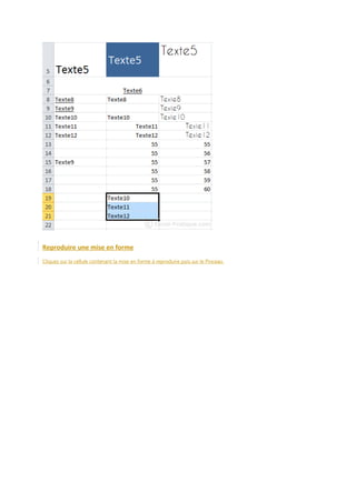 Reproduire une mise en forme
Cliquez sur la cellule contenant la mise en forme à reproduire puis sur le Pinceau.

 