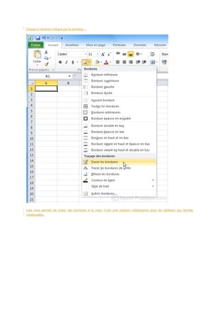 Cliquez à l’endroit indiqué par le pointeur ...

Cela vous permet de tracer des bordures à la main. C'est une solution intéressante pour les tableaux aux formes
inhabituelles.

 