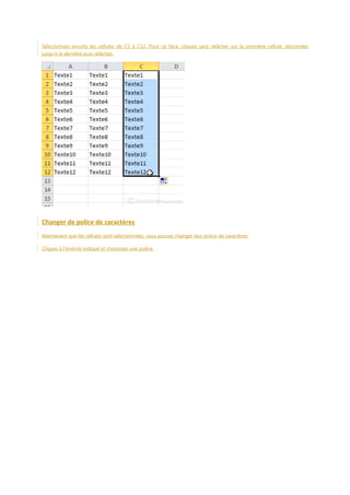Sélectionnez ensuite les cellules de C1 à C12. Pour ce faire, cliquez sans relâcher sur la première cellule, descendez
jusqu’à la dernière puis relâchez.

Changer de police de caractères
Maintenant que les cellules sont sélectionnées, vous pouvez changer leur police de caractères.
Cliquez à l'endroit indiqué et choisissez une police.

 