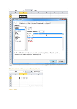 Si la cellule contient une date, vous pouvez formater cette date.

Depuis « Date » :

 