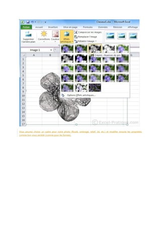 Vous pouvez choisir un cadre pour votre photo (flouté, ombragé, relief, 3d, etc.) et modifier ensuite les propriétés
comme bon vous semble (comme pour les formes).

 