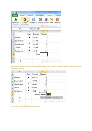 Sélectionnez ensuite la plage de cellule dont vous souhaitez obtenir la somme (dans le cas présent, la sélection proposée
par Excel est la bonne).

La somme des cellules D2 à D6 a bien été calculée.

 