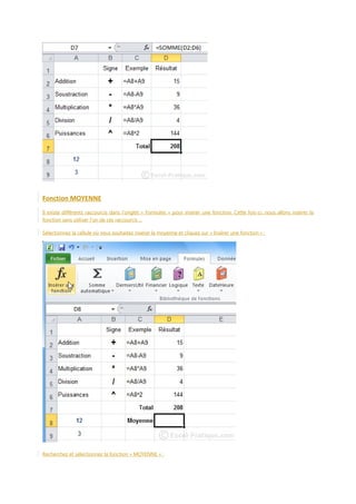 Fonction MOYENNE
Il existe différents raccourcis dans l'onglet « Formules » pour insérer une fonction. Cette fois-ci, nous allons insérer la
fonction sans utiliser l'un de ces raccourcis ...
Sélectionnez la cellule où vous souhaitez insérer la moyenne et cliquez sur « Insérer une fonction » :

Recherchez et sélectionnez la fonction « MOYENNE » :

 