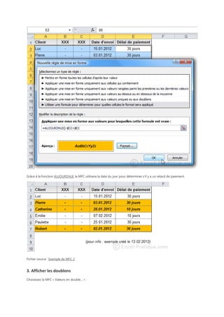 Grâce à la fonction AUJOURDHUI, la MFC utilisera la date du jour pour déterminer s'il y a un retard de paiement.

Fichier source : Exemple de MFC 2

3. Afficher les doublons
Choisissez la MFC « Valeurs en double... » :

 