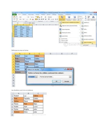 Définissez la mise en forme.

Les doublons sont mis en évidence.

 