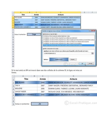 Si le mot entré en B9 est trouvé dans une des cellules de la colonne D, la ligne est mise en
forme.

 