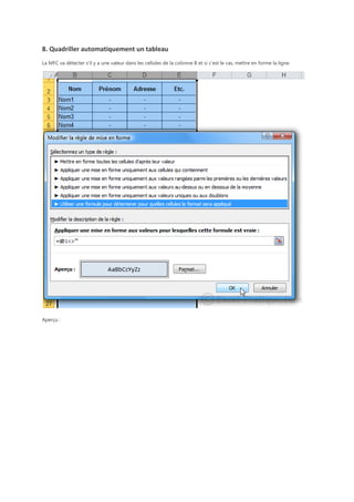 8. Quadriller automatiquement un tableau
La MFC va détecter s'il y a une valeur dans les cellules de la colonne B et si c'est le cas, mettre en forme la ligne.

Aperçu :

 