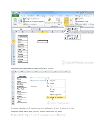 Sélectionnez votre liste déroulante et cliquez sur « Format de contrôle ».

Entrez dans « Plage d’entrée » la plage de cellules contenant les valeurs de la liste déroulante (ici, les villes).
Entrez dans « Cellule liée » la cellule qui recevra le résultat (valeur choisie dans la liste).
Entrez dans « Nombre de lignes » le nombre de valeurs visibles simultanément dans la liste.

 