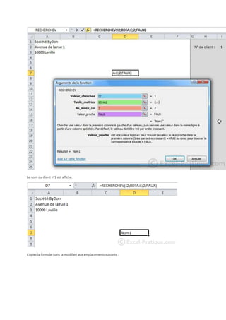 Le nom du client n°1 est affiché.

Copiez la formule (sans la modifier) aux emplacements suivants :

 