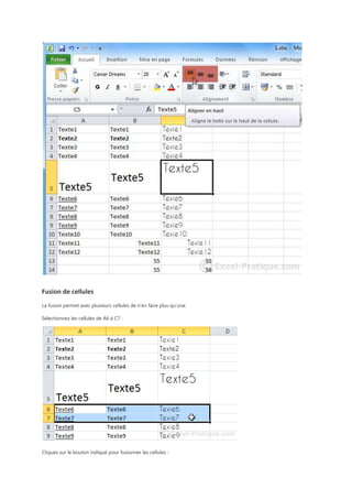 Fusion de cellules
La fusion permet avec plusieurs cellules de n’en faire plus qu’une.
Sélectionnez les cellules de A6 à C7 :

Cliquez sur le bouton indiqué pour fusionner les cellules :

 