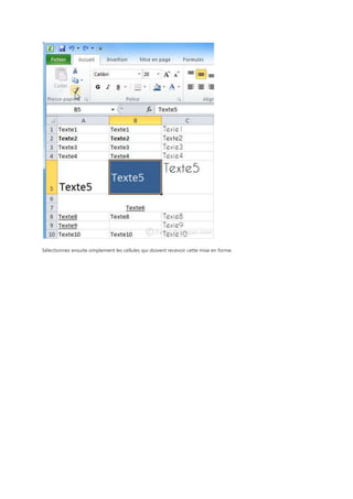 Sélectionnez ensuite simplement les cellules qui doivent recevoir cette mise en forme.

 