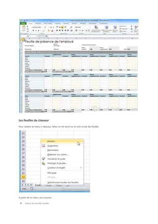 Les feuilles du classeur
Pour obtenir le menu ci-dessous, faites un clic droit sur le nom d’une des feuilles.

A partir de ce menu vous pouvez :
Insérer de nouvelles feuilles

 