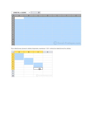 Pour sélectionner plusieurs cellules dispersées, maintenez « Ctrl » enfoncé et sélectionnez les cellules.

 