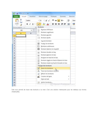 Cela vous permet de tracer des bordures à la main. C'est une solution intéressante pour les tableaux aux formes
inhabituelles.

 