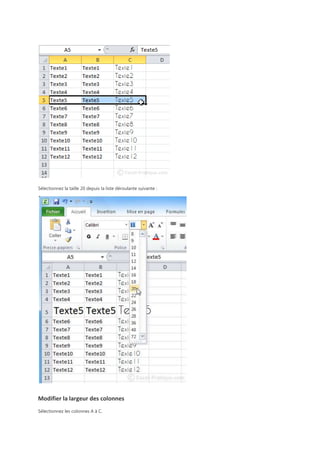 Sélectionnez la taille 20 depuis la liste déroulante suivante :

Modifier la largeur des colonnes
Sélectionnez les colonnes A à C.

 