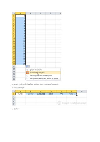 La recopie incrémentée s’applique aussi aux jours, mois, dates, heures, etc.
En voici un exemple :

Le résultat :

 