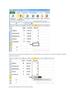 Sélectionnez ensuite la plage de cellule dont vous souhaitez obtenir la somme (dans le cas présent, la sélection proposée
par Excel est la bonne).

La somme des cellules D2 à D6 a bien été calculée.

 