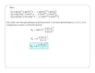Alors:
On a donc une suite géométrique de premier terme 1, de raison géométrique q = (1+i)^(-1) et
comprenant n termes. La formule devient :
 