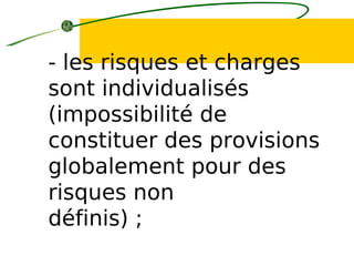 - les risques et charges
sont individualisés
(impossibilité de
constituer des provisions
globalement pour des
risques non
définis) ;
 