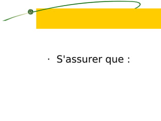 · S'assurer que :
 