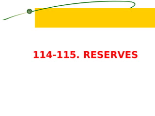 114-115. RESERVES
 