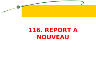 116. REPORT A
NOUVEAU
 