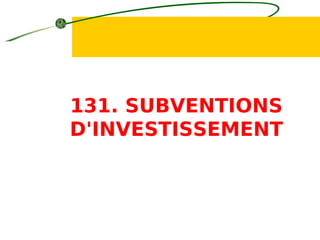 131. SUBVENTIONS
D'INVESTISSEMENT
 