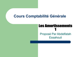 Cours Comptabilité Générale
Proposé Par Abdelfatah
Essahouli
 