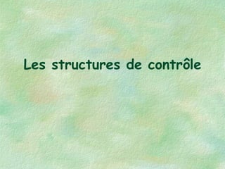 Les structures de contrôle 