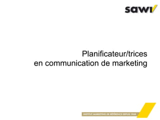 Planificateur/trices
en communication de marketing
 